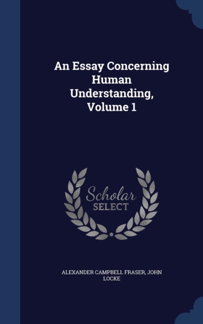 An Essay Concerning Human Understanding, Volume 1, Hardback Book