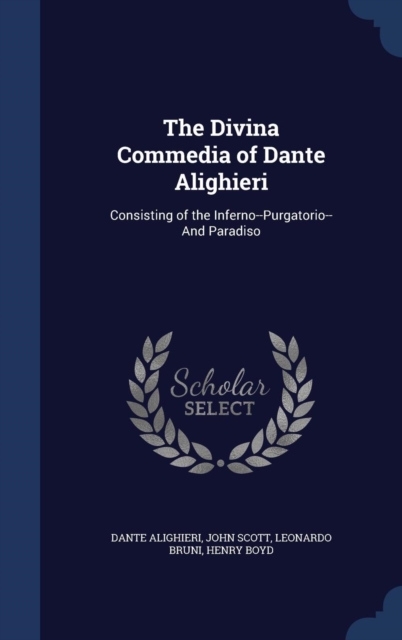 The Divina Commedia of Dante Alighieri : Consisting of the Inferno--Purgatorio--And Paradiso, Hardback Book