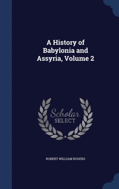 A History of Babylonia and Assyria, Volume 2, Hardback Book