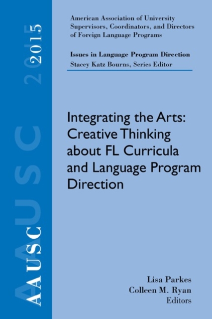 AAUSC 2015 Volume - Issues in Language Program Direction : Integrating the Arts: Creative Thinking about FL Curricula and Language Program Direction, Paperback / softback Book