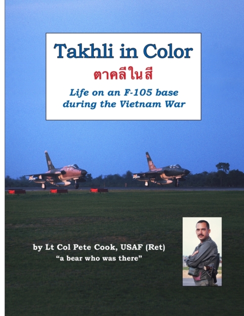Takhli in Color: Life on an F-105 Base During the Vietnam War, Paperback / softback Book