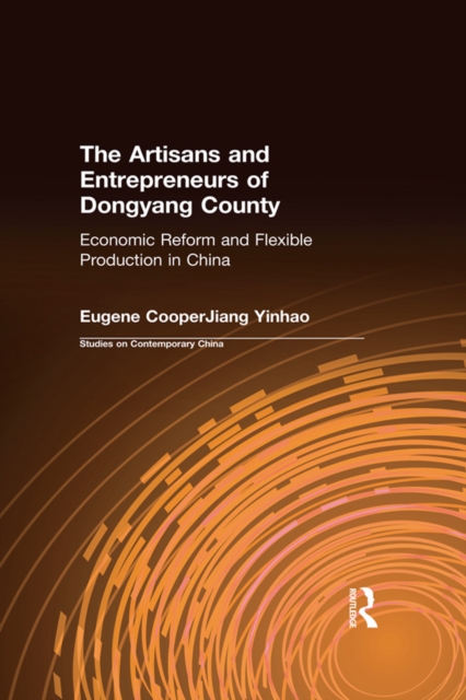 The Artisans and Entrepreneurs of Dongyang County : Economic Reform and Flexible Production in China, EPUB eBook