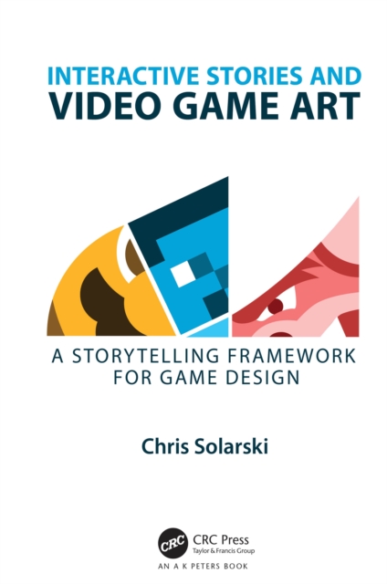 Interactive Stories and Video Game Art : A Storytelling Framework for Game Design, EPUB eBook