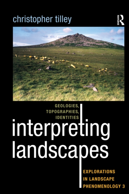 Interpreting Landscapes : Geologies, Topographies, Identities; Explorations in Landscape Phenomenology 3, EPUB eBook