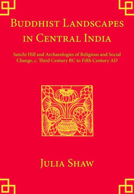 Buddhist Landscapes in Central India : Sanchi Hill and Archaeologies of Religious and Social Change, c. Third Century BC to Fifth Century AD, EPUB eBook