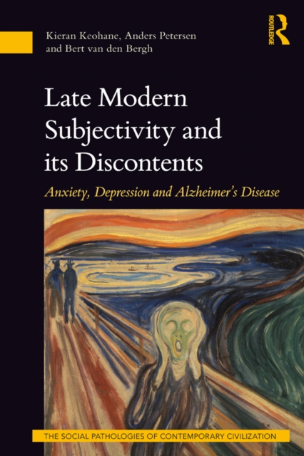 Late Modern Subjectivity and its Discontents : Anxiety, Depression and Alzheimer’s Disease, EPUB eBook