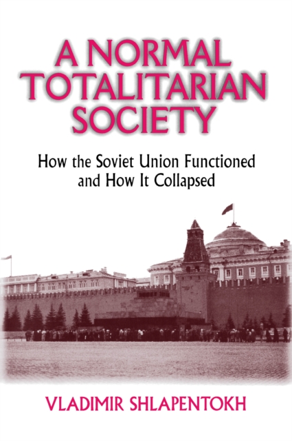 A Normal Totalitarian Society : How the Soviet Union Functioned and How It Collapsed, EPUB eBook