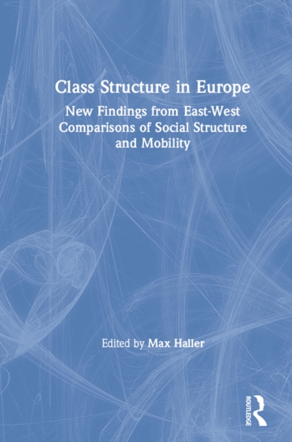 Class Structure in Europe : New Findings from East-West Comparisons of Social Structure and Mobility, EPUB eBook