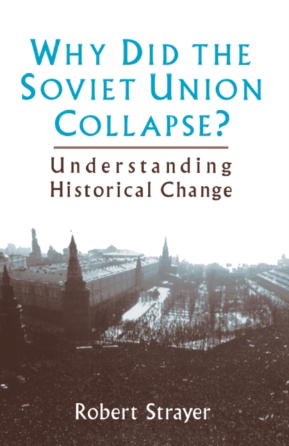 Why Did the Soviet Union Collapse?: Understanding Historical Change : Understanding Historical Change, EPUB eBook