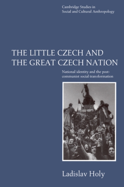 Little Czech and the Great Czech Nation : National Identity and the Post-Communist Social Transformation, PDF eBook