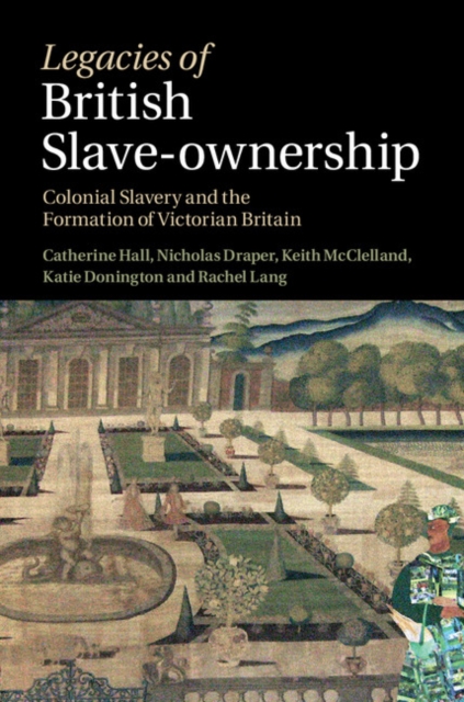 Legacies of British Slave-Ownership : Colonial Slavery and the Formation of Victorian Britain, EPUB eBook