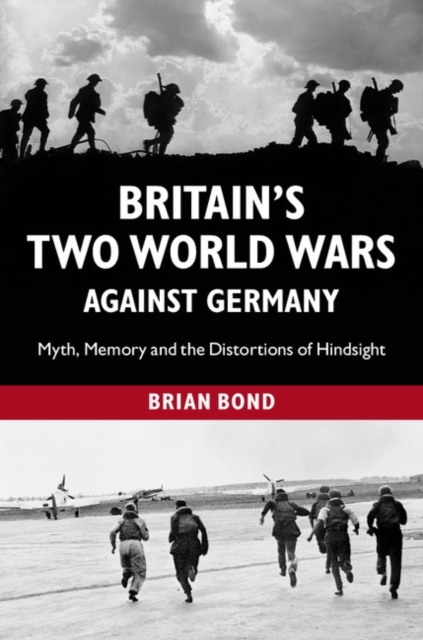Britain's Two World Wars against Germany : Myth, Memory and the Distortions of Hindsight, PDF eBook