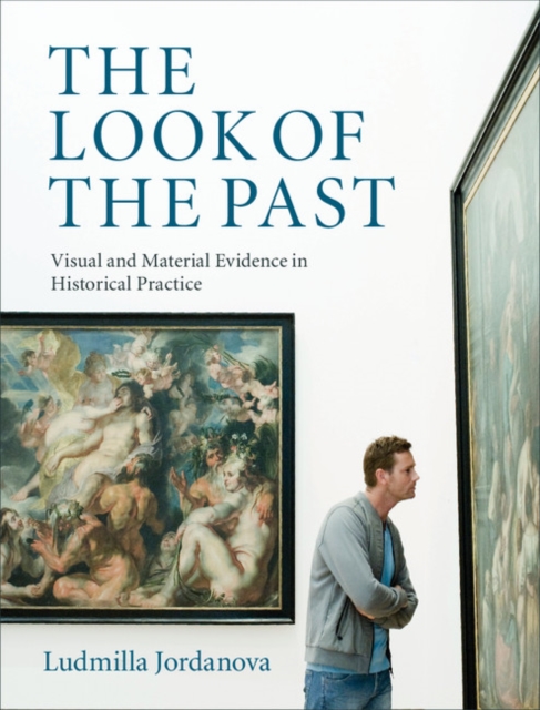 The Look of the Past : Visual and Material Evidence in Historical Practice, PDF eBook