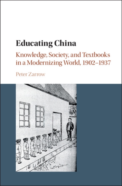 Educating China : Knowledge, Society and Textbooks in a Modernizing World, 1902-1937, PDF eBook