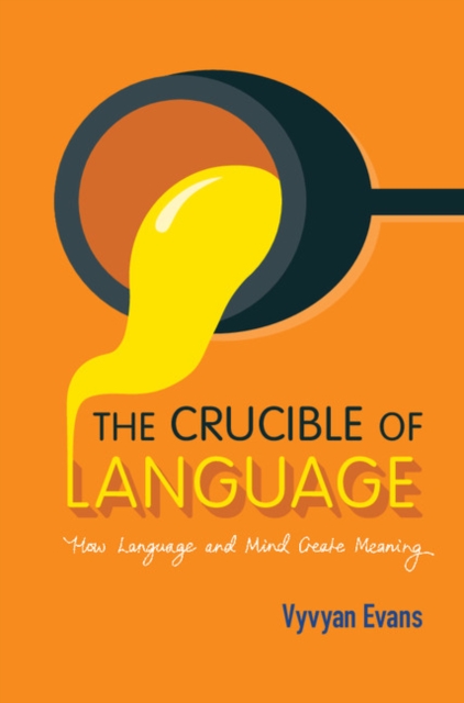 Crucible of Language : How Language and Mind Create Meaning, EPUB eBook