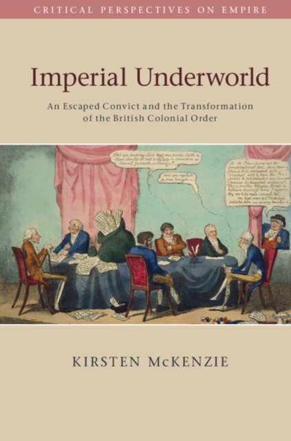 Imperial Underworld : An Escaped Convict and the Transformation of the British Colonial Order, EPUB eBook