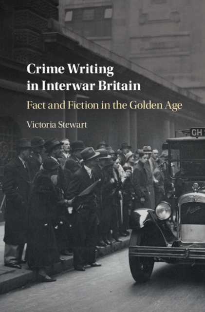 Crime Writing in Interwar Britain : Fact and Fiction in the Golden Age, Hardback Book