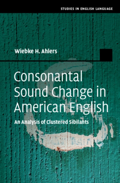Consonantal Sound Change in American English : An Analysis of Clustered Sibilants, Hardback Book