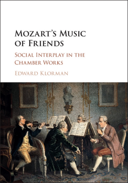 Mozart's Music of Friends : Social Interplay in the Chamber Works, EPUB eBook