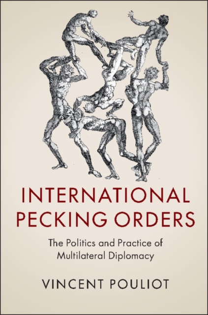 International Pecking Orders : The Politics and Practice of Multilateral Diplomacy, EPUB eBook