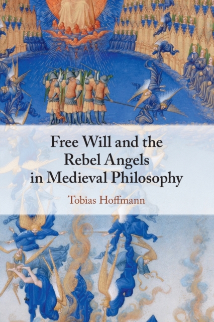 Free Will and the Rebel Angels in Medieval Philosophy, Paperback / softback Book