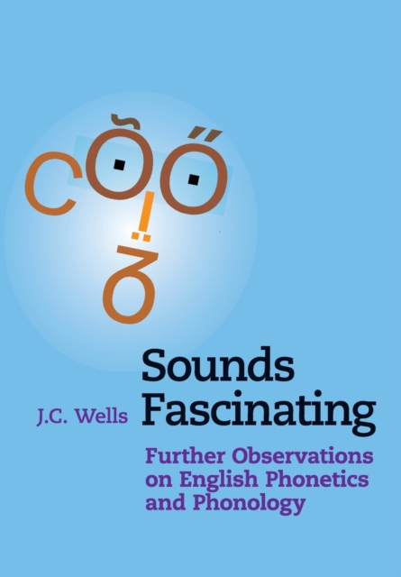Sounds Fascinating : Further Observations on English Phonetics and Phonology, Paperback / softback Book