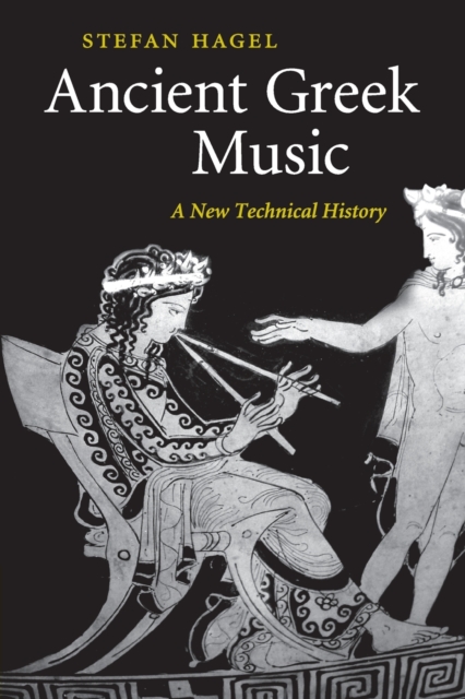 Ancient Greek Music : A New Technical History, Paperback / softback Book