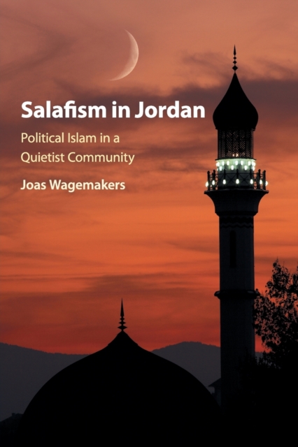 Salafism in Jordan : Political Islam in a Quietist Community, Paperback / softback Book