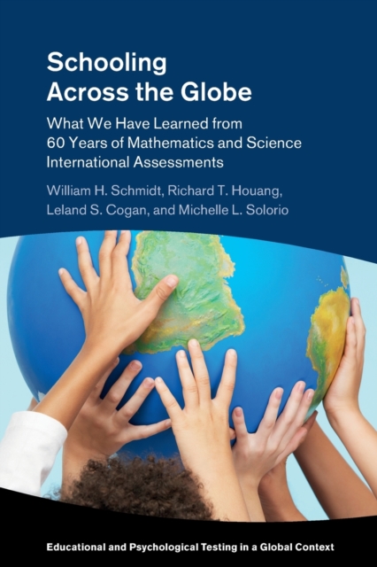 Schooling Across the Globe : What We Have Learned from 60 Years of Mathematics and Science International Assessments, Paperback / softback Book