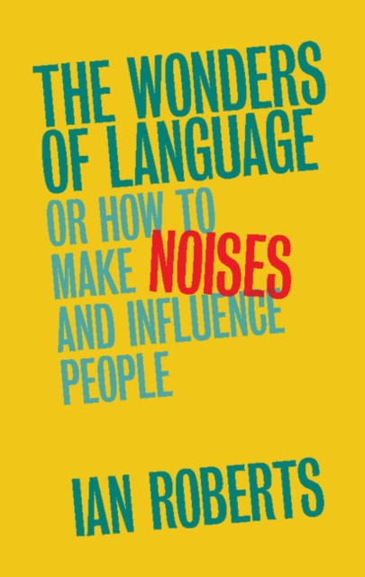 Wonders of Language : Or How to Make Noises and Influence People, PDF eBook