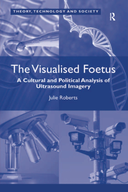 The Visualised Foetus : A Cultural and Political Analysis of Ultrasound Imagery, PDF eBook