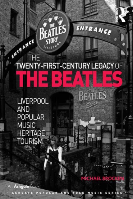 The Twenty-First-Century Legacy of the Beatles : Liverpool and Popular Music Heritage Tourism, EPUB eBook