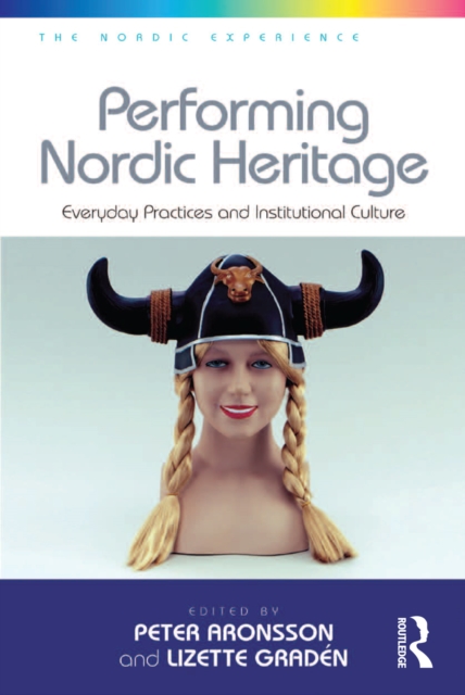 Performing Nordic Heritage : Everyday Practices and Institutional Culture, PDF eBook
