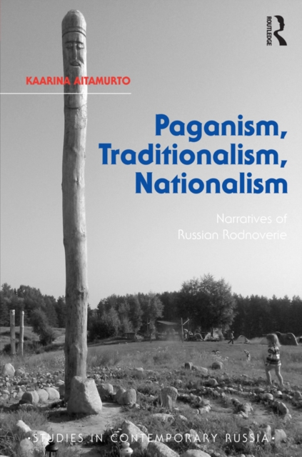 Paganism, Traditionalism, Nationalism : Narratives of Russian Rodnoverie, EPUB eBook