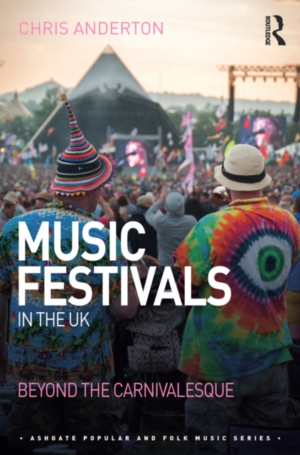 Music Festivals in the UK : Beyond the Carnivalesque, EPUB eBook