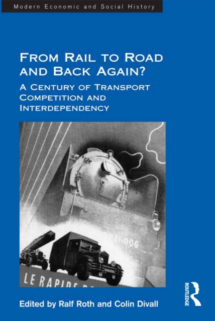 From Rail to Road and Back Again? : A Century of Transport Competition and Interdependency, EPUB eBook
