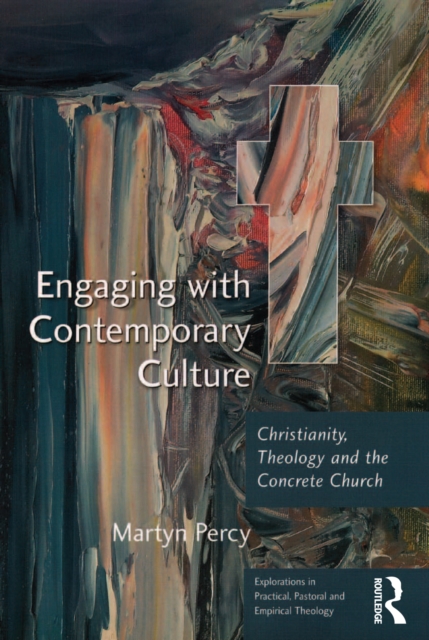 Engaging with Contemporary Culture : Christianity, Theology and the Concrete Church, EPUB eBook