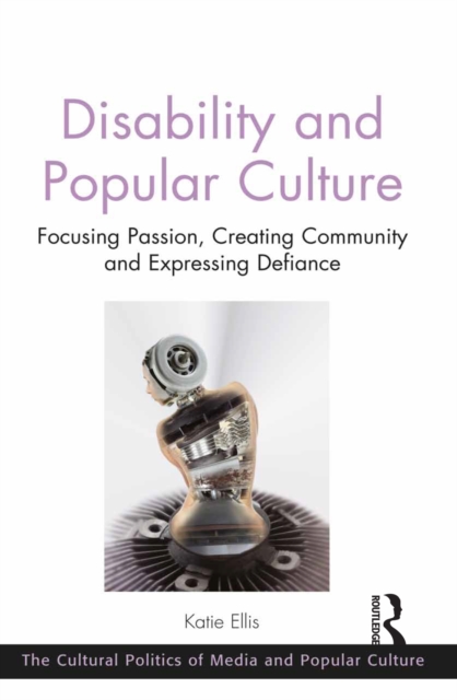 Disability and Popular Culture : Focusing Passion, Creating Community and Expressing Defiance, PDF eBook