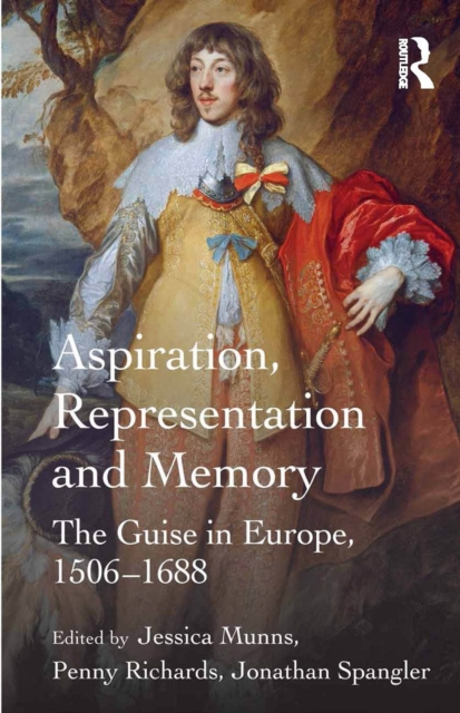 Aspiration, Representation and Memory : The Guise in Europe, 1506-1688, PDF eBook