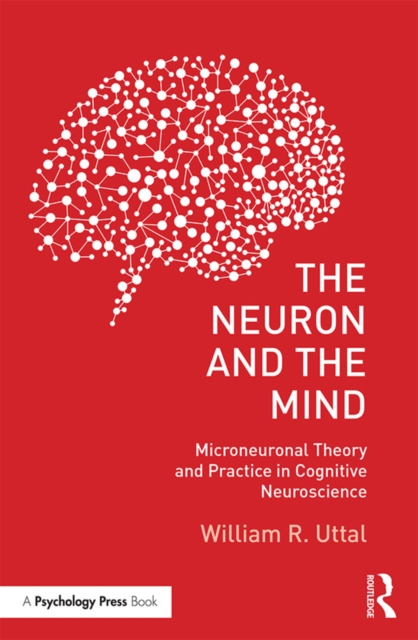 The Neuron and the Mind : Microneuronal Theory and Practice in Cognitive Neuroscience, EPUB eBook