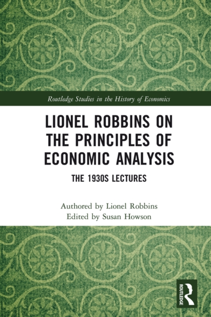 Lionel Robbins on the Principles of Economic Analysis : The 1930s Lectures, PDF eBook
