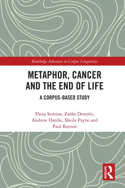 Metaphor, Cancer and the End of Life : A Corpus-Based Study, EPUB eBook