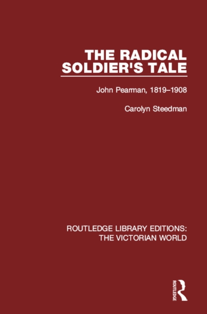 The Radical Soldier's Tale : John Pearman, 1819-1908, EPUB eBook