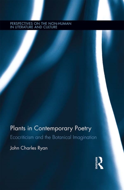Plants in Contemporary Poetry : Ecocriticism and the Botanical Imagination, EPUB eBook