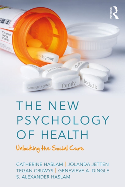 The New Psychology of Health : Unlocking the Social Cure, PDF eBook