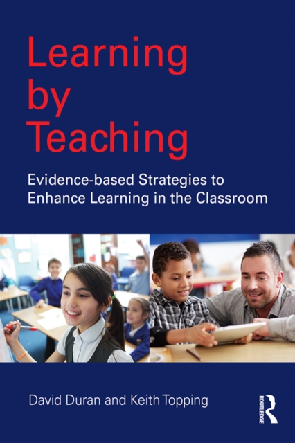Learning by Teaching : Evidence-based Strategies to Enhance Learning in the Classroom, EPUB eBook