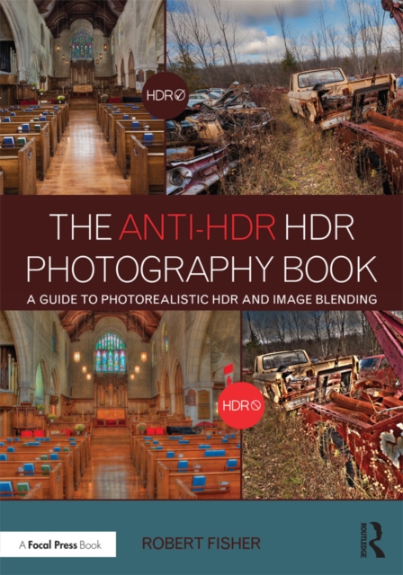 The Anti-HDR HDR Photography Book : A Guide to Photorealistic HDR and Image Blending, EPUB eBook