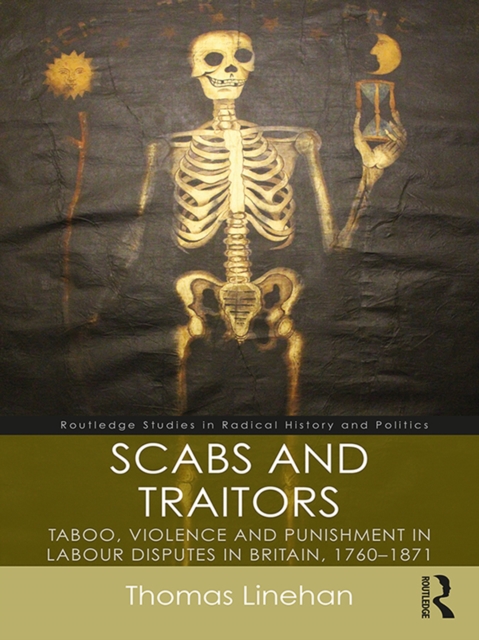 Scabs and Traitors : Taboo, Violence and Punishment in Labour Disputes in Britain, 1760-1871, EPUB eBook
