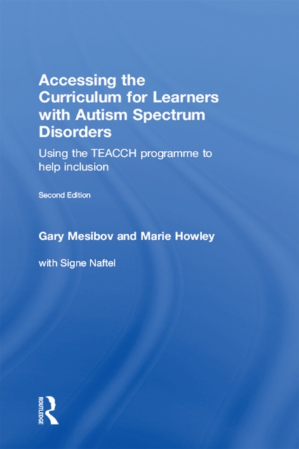 Accessing the Curriculum for Learners with Autism Spectrum Disorders : Using the TEACCH programme to help inclusion, PDF eBook