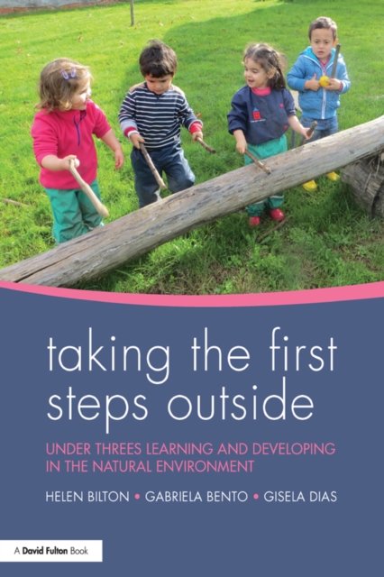 Taking the First Steps Outside : Under threes learning and developing in the natural environment, PDF eBook